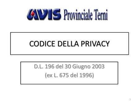 CODICE DELLA PRIVACY D.L. 196 del 30 Giugno 2003 (ex L. 675 del 1996) 1.