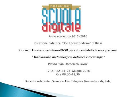 Anno scolastico 2015-2016 Direzione didattica “Don Lorenzo Milani” di Riesi Corso di Formazione Interno PNSD per i docenti della Scuola primaria “ Innovazione.