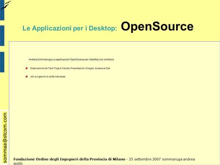 Fondazione Ordine degli Ingegneri della Provincia di Milano - 25 settembre 2007 sommaruga andrea guido Le Applicazioni per i Desktop: OpenSource Andrea.