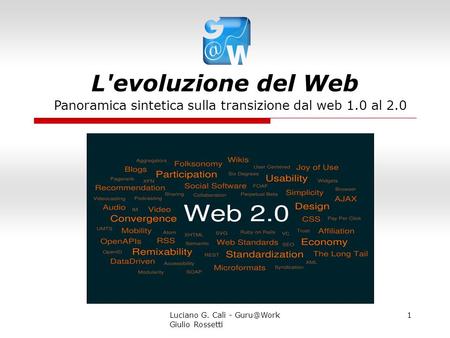 Luciano G. Calì - L'evoluzione del Web Panoramica sintetica sulla transizione dal web 1.0 al 2.0 Giulio Rossetti.