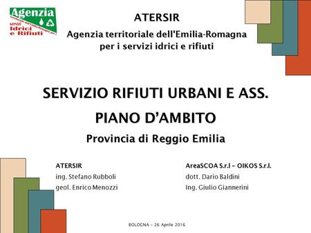 ATERSIR Agenzia territoriale dell'Emilia-Romagna per i servizi idrici e rifiuti SERVIZIO RIFIUTI URBANI E ASS. PIANO D’AMBITO Provincia di Reggio Emilia.