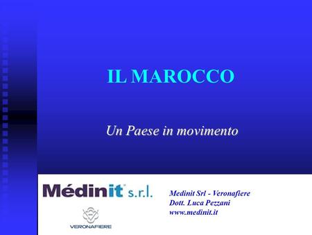 IL MAROCCO Un Paese in movimento Medinit Srl - Veronafiere Dott. Luca Pezzani