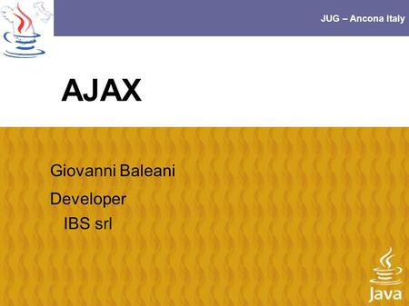 JUG – Ancona Italy AJAX Giovanni Baleani Developer IBS srl.