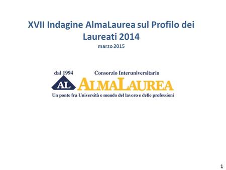XVII Indagine AlmaLaurea sul Profilo dei Laureati 2014 marzo 2015 1.
