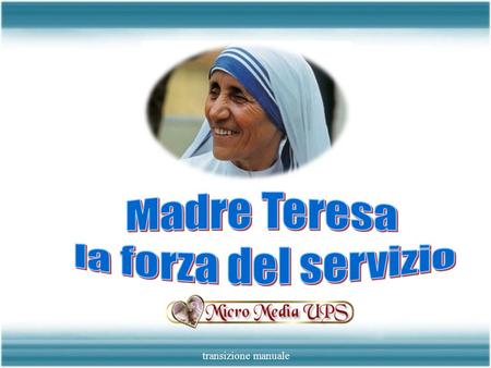 transizione manuale Agnes Gonxha Bojaxhiu, la futura Madre Teresa, nacque il 26 Agosto 1910 a Skopje, Macedonia, da famiglia di origine Albanese. Il.
