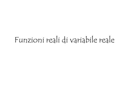 Funzioni reali di variabile reale. Definizione di funzione tra due insiemi Definizione: Dati due insiemi A e B si dice funzione (o anche applicazione)