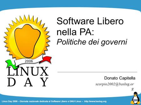 Linux Day 2006 – Giornata nazionale dedicata al Software Libero e GNU/ Linux –  Software Libero nella PA: Politiche dei governi Donato.