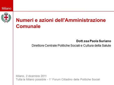 Milano Numeri e azioni dell'Amministrazione Comunale Dott.ssa Paola Suriano Direttore Centrale Politiche Sociali e Cultura della Salute Milano, 2 dicembre.