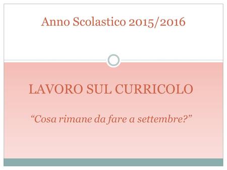 Anno Scolastico 2015/2016 LAVORO SUL CURRICOLO “Cosa rimane da fare a settembre?”