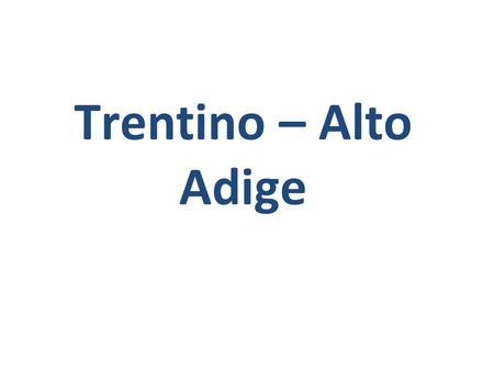 Trentino – Alto Adige. Il Trentino-Alto Adige è una delle 20 regioni di Italia.