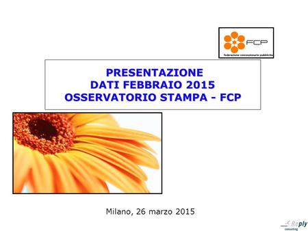 PRESENTAZIONE DATI FEBBRAIO 2015 OSSERVATORIO STAMPA - FCP PRESENTAZIONE DATI FEBBRAIO 2015 OSSERVATORIO STAMPA - FCP Milano, 26 marzo 2015.