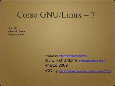 Corso GNU/Linux – 7 La rete Servizi di rete Samba suite Netstudent  by E.Richiardone