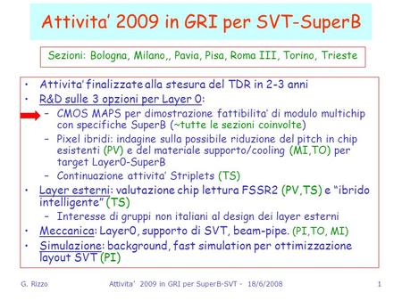 G. RizzoAttivita’ 2009 in GRI per SuperB-SVT - 18/6/20081 Attivita’ finalizzate alla stesura del TDR in 2-3 anni R&D sulle 3 opzioni per Layer 0: –CMOS.