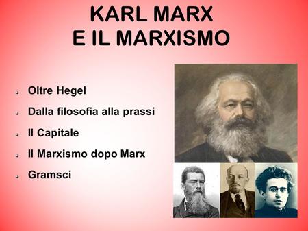 KARL MARX E IL MARXISMO Oltre Hegel Dalla filosofia alla prassi Il Capitale Il Marxismo dopo Marx Gramsci.