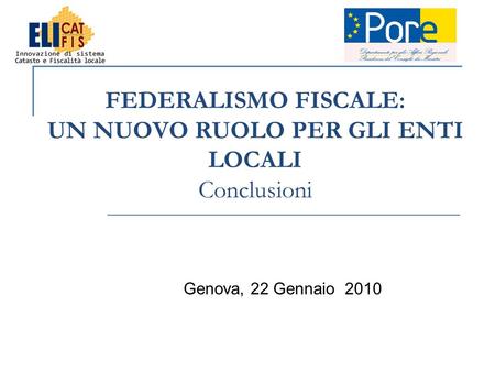 FEDERALISMO FISCALE: UN NUOVO RUOLO PER GLI ENTI LOCALI Conclusioni Genova, 22 Gennaio 2010.