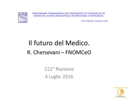 Il futuro del Medico. R. Chersevani – FNOMCeO 122° Riunione 4 Luglio 2016.