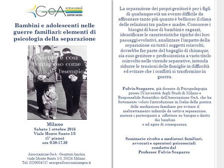 Milano Sabato 1 ottobre 2016 Viale Monte Santo 1/3 (1° piano) ore 9.30-17.30 Bambini e adolescenti nelle guerre familiari: elementi di psicologia della.