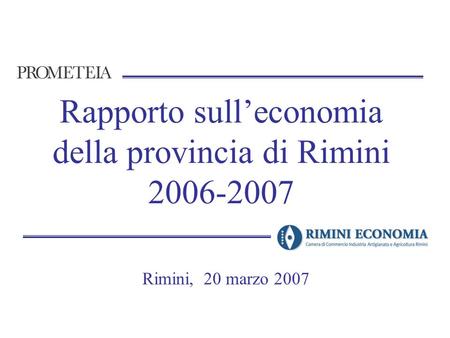 Rapporto sull’economia della provincia di Rimini 2006-2007 Rimini, 20 marzo 2007.