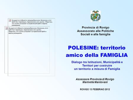 Provincia di Rovigo Assessorato alle Politiche Sociali e alla famiglia POLESINE: territorio amico della FAMIGLIA Dialogo tra Istituzioni, Municipalità.