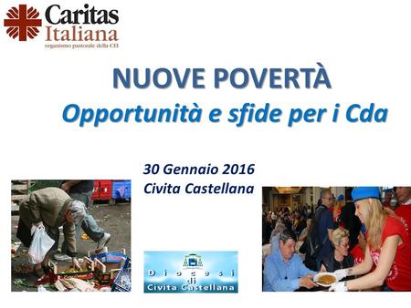 NUOVE POVERTÀ Opportunità e sfide per i Cda Opportunità e sfide per i Cda 30 Gennaio 2016 Civita Castellana.