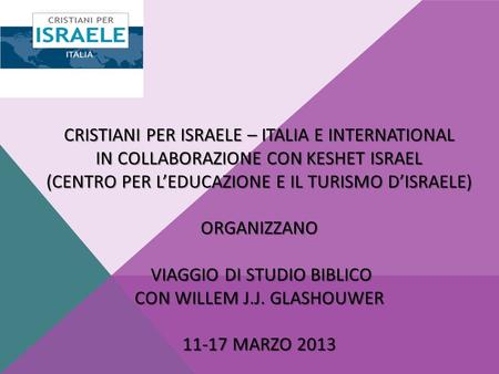 CRISTIANI PER ISRAELE – ITALIA E INTERNATIONAL IN COLLABORAZIONE CON KESHET ISRAEL (CENTRO PER L’EDUCAZIONE E IL TURISMO D’ISRAELE) ORGANIZZANO VIAGGIO.
