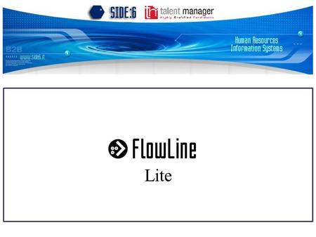 Lite. FlowLine Flowline Lite e' il sistema integrato per la gestione di database di CV aziendali tramite web. Fornito in modalita' ASP (application service.