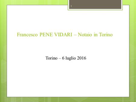 Francesco PENE VIDARI – Notaio in Torino Torino – 6 luglio 2016 1.