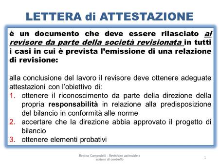 LETTERA di ATTESTAZIONE Bettina Campedelli - Revisione aziendale e sistemi di controllo 1 è un documento che deve essere rilasciato al revisore da parte.