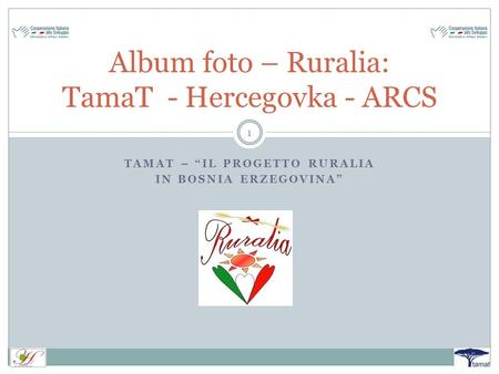 TAMAT – “IL PROGETTO RURALIA IN BOSNIA ERZEGOVINA” 1 Album foto – Ruralia: TamaT - Hercegovka - ARCS.