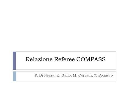 Relazione Referee COMPASS P. Di Nezza, E. Gallo, M. Corradi, T. Spadaro.