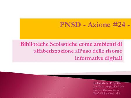 Biblioteche Scolastiche come ambienti di alfabetizzazione all’uso delle risorse informative digitali Referenti del Progetto: D.s. Dott. Angelo De Maio.