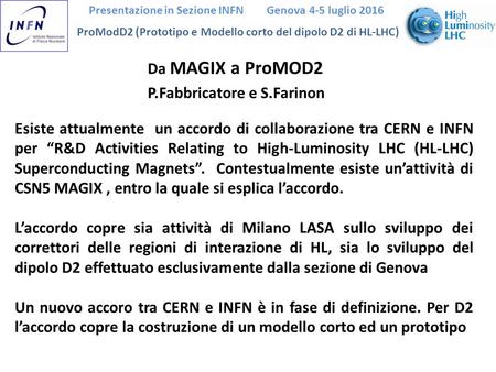 Presentazione in Sezione INFN Genova 4-5 luglio 2016 ProModD2 (Prototipo e Modello corto del dipolo D2 di HL-LHC) Esiste attualmente un accordo di collaborazione.