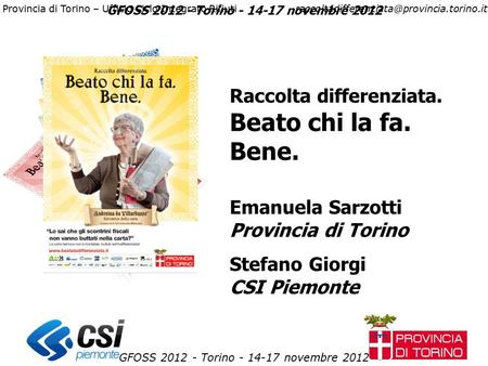 GFOSS 2012 - Torino - 14-17 novembre 2012 Provincia di Torino – Ufficio Ciclo Integrato GFOSS 2012 - Torino.