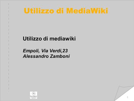 21/09/2016  1 Utilizzo di MediaWiki Utilizzo di mediawiki Empoli, Via Verdi,23 Alessandro Zamboni.