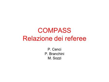 COMPASS Relazione dei referee P. Cenci P. Branchini M. Sozzi.