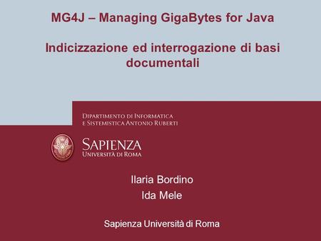 MG4J -- Managing GigaBytes for Java Pagina 1 MG4J – Managing GigaBytes for Java Indicizzazione ed interrogazione di basi documentali Ilaria Bordino Ida.