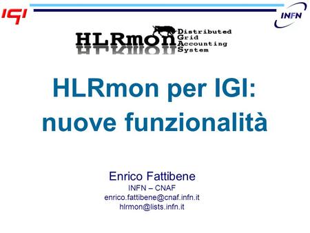 HLRmon per IGI: nuove funzionalità Enrico Fattibene INFN – CNAF
