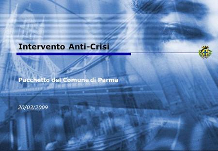 1 Intervento Anti-Crisi Pacchetto del Comune di Parma 20/03/2009.