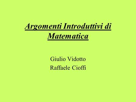 Argomenti Introduttivi di Matematica Giulio Vidotto Raffaele Cioffi.