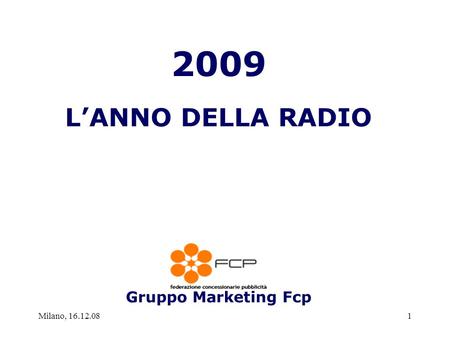 Milano, 16.12.081 2009 L’ANNO DELLA RADIO Gruppo Marketing Fcp.