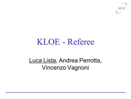 KLOE - Referee Luca Lista, Andrea Perrotta, Vincenzo Vagnoni.