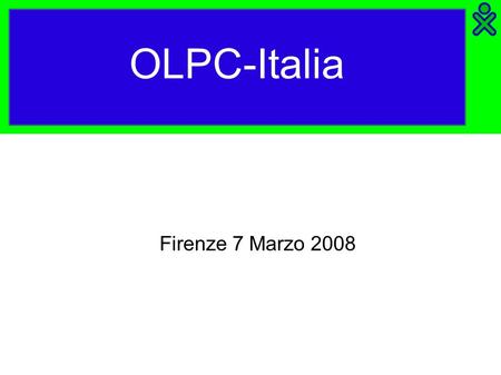 OLPC-Italia Firenze 7 Marzo 2008. Cosa è l'OLPC I 5 principi di OLPC Il progetto educativo che stà dietro OLPC può essere riassunto in 5 semplici principi.