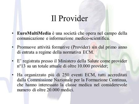 Il Provider EuroMultiMedia è una società che opera nel campo della comunicazione e informazione medico-scientifica. Promuove attività formative (Provider)