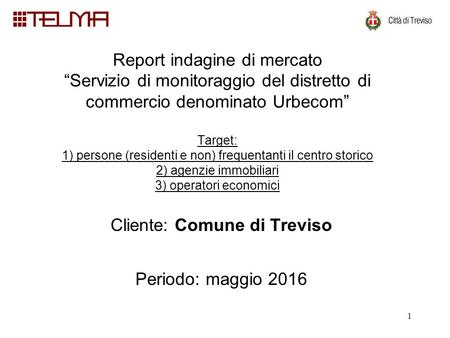 Report indagine di mercato “Servizio di monitoraggio del distretto di commercio denominato Urbecom” Target: 1) persone (residenti e non) frequentanti il.
