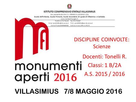 DISCIPLINE COINVOLTE: Scienze Docenti: Tonelli R. Classi: 1 B/2A A.S. 2015 / 2016 ISTITUTO COMPRENSIVO STATALE VILLASIMIUS Via Leonardo da Vinci 1 – 09049.