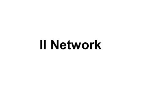 Il Network. Le forme di network Modelli alternativi di assetto dei network che rappresentano possibili interpretazioni delle relazioni tra attori e le.