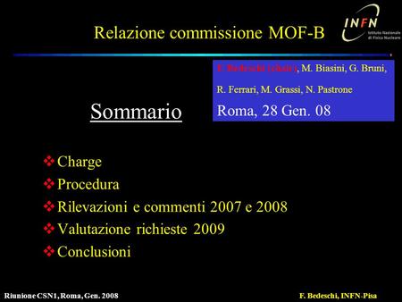 Riunione CSN1, Roma, Gen. 2008F. Bedeschi, INFN-Pisa Relazione commissione MOF-B  Charge  Procedura  Rilevazioni e commenti 2007 e 2008  Valutazione.