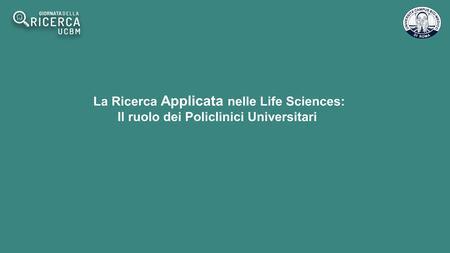 La Ricerca Applicata nelle Life Sciences: Il ruolo dei Policlinici Universitari.