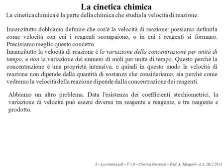 8 – La cinetica.pdf – V 2.0 – Chimica Generale – Prof. A. Mangoni– A.A. 2012/2013 La cinetica chimica La cinetica chimica è la parte della chimica che.