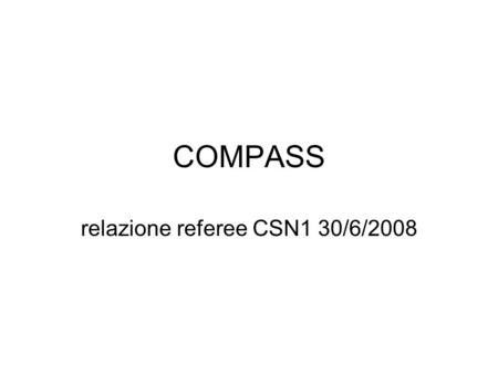 COMPASS relazione referee CSN1 30/6/2008. milestones 1.RICH−1: disegno della nuova scheda di front−end equipaggiata con C−MAD (prototipo) 1/1/08:100%